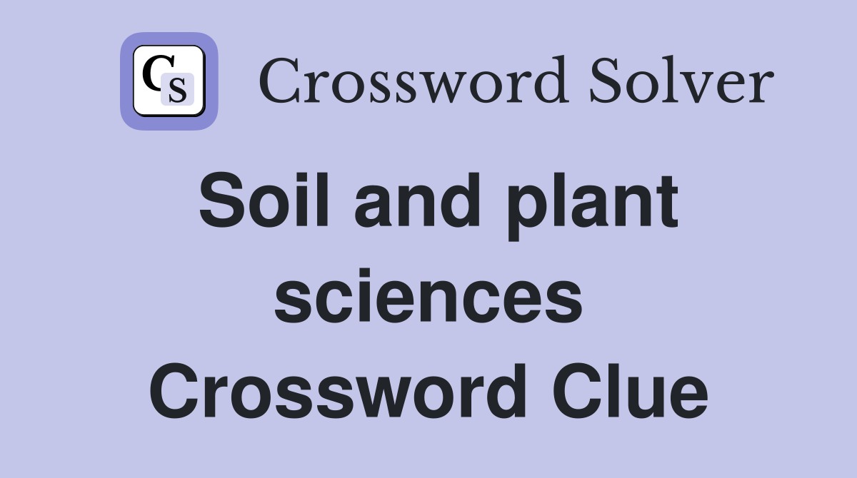Soil and plant sciences Crossword Clue Answers Crossword Solver